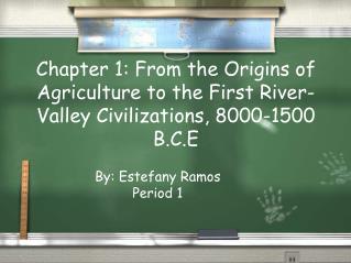 Chapter 1: From the Origins of Agriculture to the First River-Valley Civilizations, 8000-1500 B.C.E
