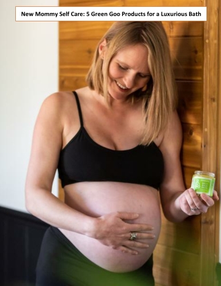 New Mommy Self Care: 5 Green Goo Products for a Luxurious Bath
