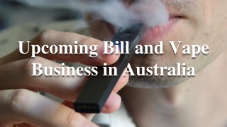 How Bad The Upcoming Bill Can Hurt Australian Vape Business_