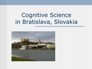 Cognitive Science in Bratislava, Slovakia