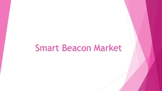 Smart Beacon Market Scenario - The Competition is Rising