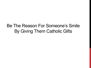Be The Reason For Someone’s Smile By Giving Them Catholic Gifts