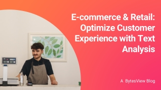 E-commerce & Retail Optimize Customer Experience with Text Analysis