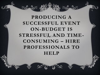 Producing a successful event on-budget is stressful and time-consuming – hire professionals to help