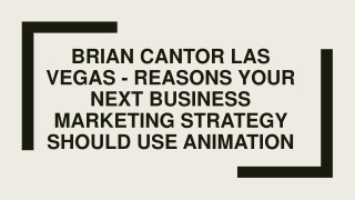 Brian Cantor Las Vegas - Reasons Your Next Business Marketing Strategy Should Use Animation