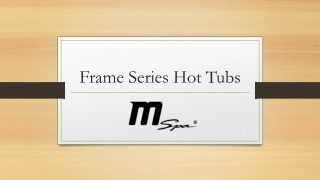 Frame Series Hot Tubs