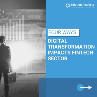 Four Ways Digital Transformation Impacts Fintech Sectors