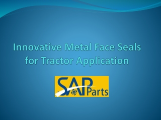 Innovative Metal Face Seals for Tractor Application