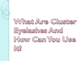 What Are Cluster Eyelashes And How Can You Use It?