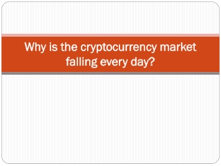 Why is the cryptocurrency market falling every day