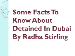 Some Facts To Know About Detained In Dubai By Radha Stirling