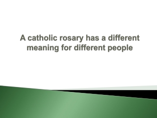 A catholic rosary has a different meaning for different people