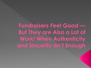 Fundraisers Feel Good — But They are Also a Lot of Work! When Authenticity and Sincerity isn’t Enough
