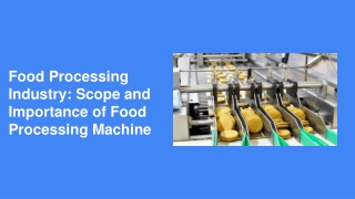 Food Processing Industry_ Scope and Importance of Food Processing Machine