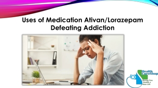 Uses of Medication AtivanLorazepam Defeating Addiction