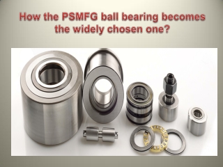How the PSMFG ball bearing becomes the widely chosen one