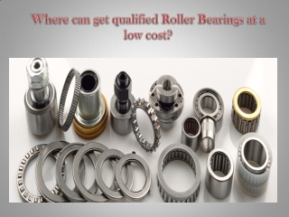 Where can get qualified Roller Bearings at a low cost