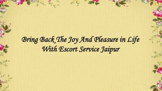 Bring back the joy and pleasure in life with escort service Jaipur