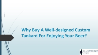 Why buy a well-designed custom tankard for enjoying your beer?