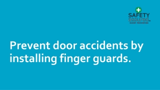 Prevent door accidents by installing finger guards.