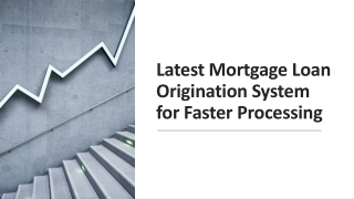 Latest Mortgage Loan Origination System for Faster Processing
