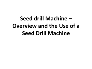 Seed drill Machine – Overview and the Use of a Seed Drill Machine