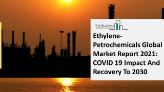 Ethylene-Petrochemicals Market 2021: Global Growth, Trends And Forecast