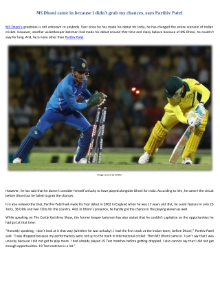 MS Dhoni came in because I didn’t grab my chances, says Parthiv Patel