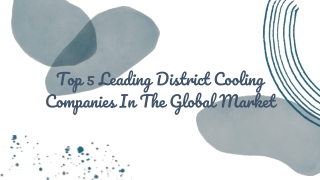 Top 5 Leading District Cooling Companies In The Global Market