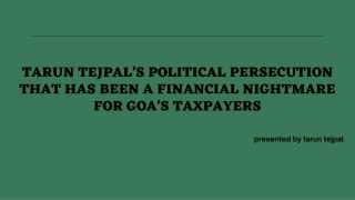 TARUN TEJPAL’S POLITICAL PERSECUTION THAT HAS BEEN A FINANCIAL NIGHTMARE FOR GOA’S TAXPAYERS