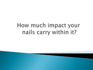 How much impact your nails carry within it