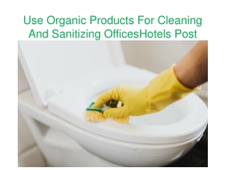 Use Organic Products For Cleaning And Sanitizing OfficesHotels Post Covid-19 Lockdown