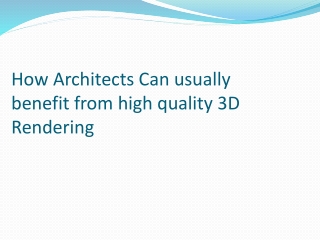 How Architects Can usually benefit from high quality 3D Rendering