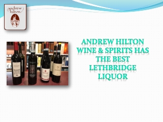 Andrew Hilton Wine & Spirits has the best Lethbridge liquor