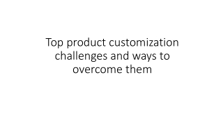 Top product customization challenges and ways to overcome them (1)