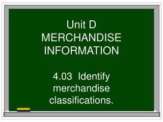 Unit D MERCHANDISE INFORMATION
