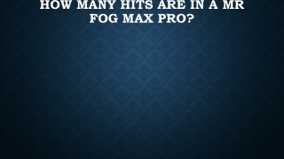How many hits are in a Mr fog Max Pro