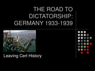 THE ROAD TO DICTATORSHIP: GERMANY 1933-1939
