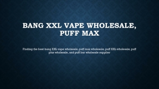 Finding the best bang XXL vape wholesale, puff max wholesale, puff XXL wholesale, puff plus wholesale, and puff bar whol