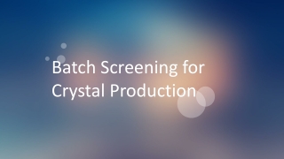 Batch Screening for Crystal Production