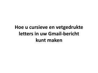 Hoe u cursieve en vetgedrukte letters in uw Gmail-bericht kunt maken