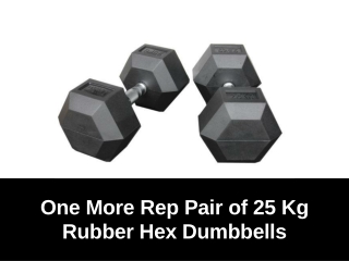 One More Rep 25 Kg Rubber Hex Dumbbells