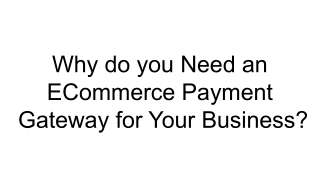 Why do you Need an ECommerce Payment Gateway for Your Business_