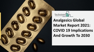 Analgesics Global Market Report 2021 COVID 19 Implications And Growth To 2030