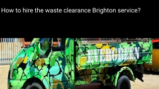 How to hire the waste clearance Brighton service