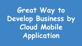 Great Way to Develop Business by Cloud Mobile Application