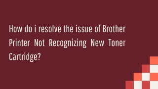 How do i resolve the issue of Brother Printer Not Recognizing New Toner Cartridge