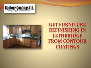 Get Furniture Refinishing In Lethbridge from Contour Coatings