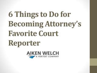 6 Things to Do for Becoming Attorney’s Favorite Court Reporter