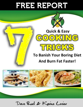 Quick & Easy Cooking Tricks To Banish Your Boring Diet  And Burn Fat Faster!